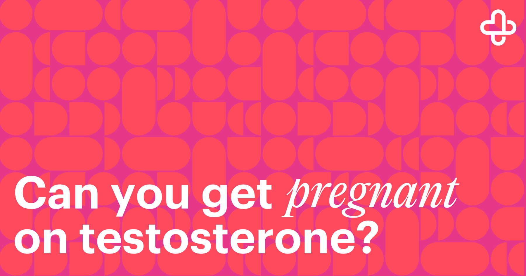 Text reading ‘Can you get pregnant on testosterone?’ on a pink and coral geometric background with a carafem logo in the top right corner.