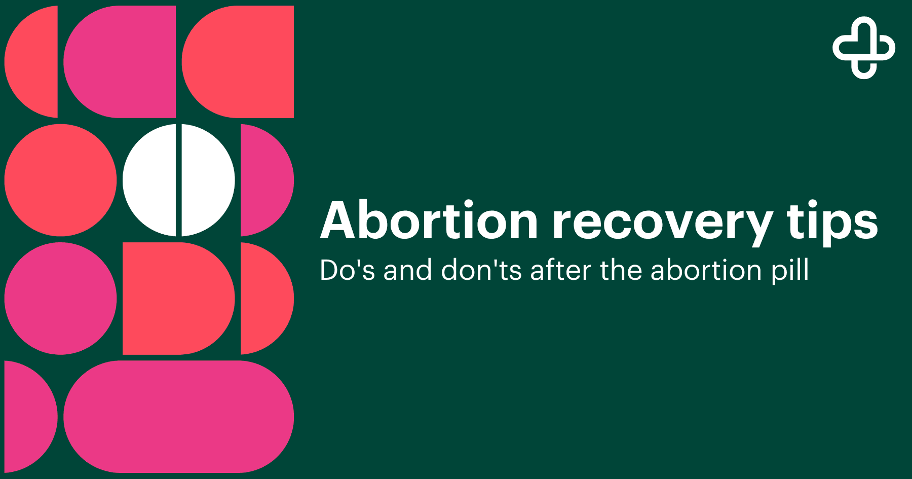 Text reading ‘Abortion recovery tips: Do’s and don’ts after the abortion pill’ on a dark green background with colorful geometric shapes.